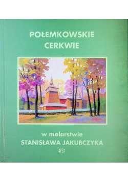 Połemkowskie Cerkwie w malarstwie Stanisława Jakubczyka z dedykacją Jakubczyka
