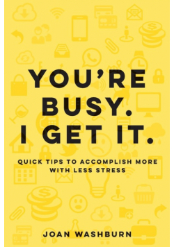 You're Busy.  I Get It.