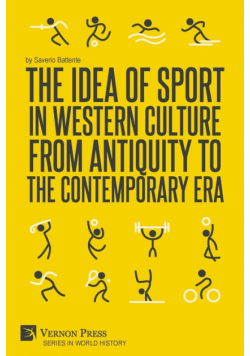 The Idea of Sport in Western Culture from Antiquity to the Contemporary Era