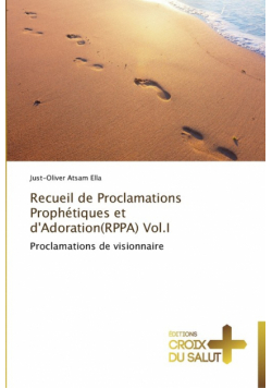 Recueil de proclamations prophétiques et d'adoration(rppa) vol.i