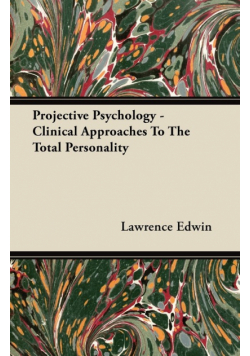 Projective Psychology - Clinical Approaches To The Total Personality