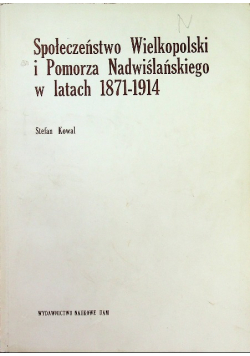 Społeczeństwo Wielkopolski i Pomorza Nadwiślańskiego w latach 1871  1914