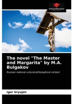 The novel "The Master and Margarita" by M.A. Bulgakov