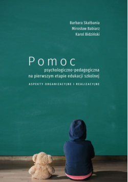 Pomoc psychologiczno-pedagogiczna na pierwszym etapie edukacji szkolnej. Aspekty organizacyjne i realizacyjne