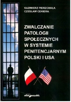 Zwalczanie patologii społecznych w systemie penitencjarnym Polski i USA plus dedykacja