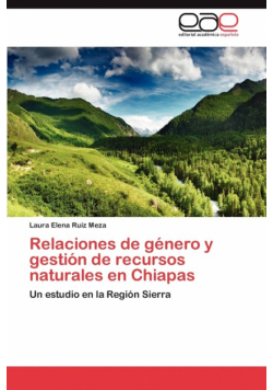 Relaciones de género y gestión de recursos naturales en Chiapas