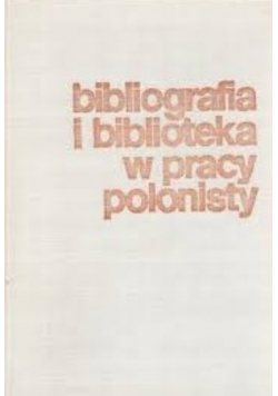 Bibliografia i biblioteka w pracy polonisty