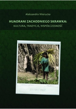 Huaorani zachodniego skrawka kultura tradycje współczesność