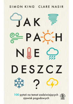 Jak pachnie deszcz?. 100 pytań na temat zadziwiających zjawisk pogodowych