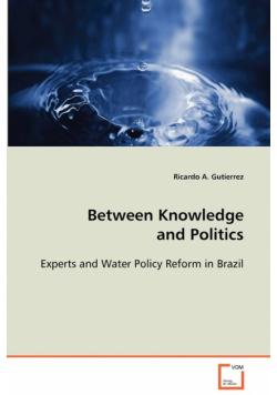 Between Knowledge and Politics - Experts and Water Policy Reform in Brazil