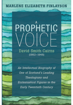 A Prophetic Voice-David Smith Cairns (1862-1946)