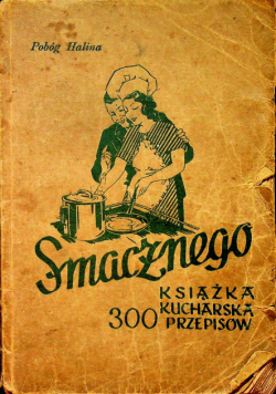 Smacznego książka kucharska 300 przepisów 1947 r.