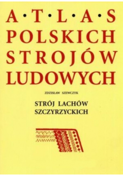 Atlas Strojow Ludowych Strój Lachów Szczyrzyckich