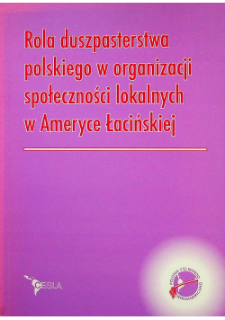 Rola duszpasterstwa polskiego w organizacji społeczności lokalnych w Ameryce Łacińskiej