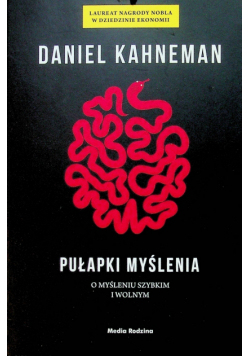 Pułapki myślenia O myśleniu szybkim i wolnym Nowa