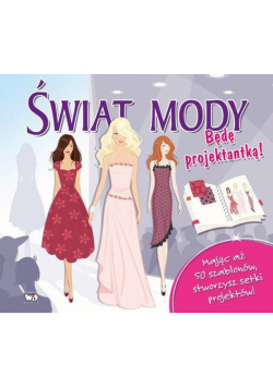 Świat mody. Będę projektantką!