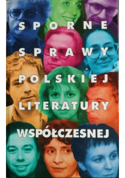 Sporne sprawy polskiej literatury współczesnej