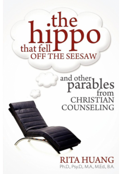 The Hippo That Fell Off The Seesaw and Other Parables From Christian Counseling