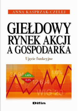 Giełdowy rynek akcji a gospodarka. Ujęcie funkcyjne