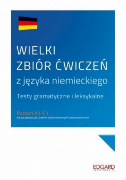 Wielki zbiór ćwiczeń z języka niemieckiego A1-C1