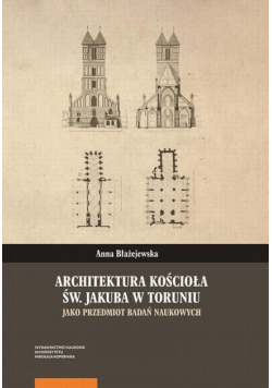 Architektura kościoła św. Jakuba w Toruniu jako przedmiot badań naukowych
