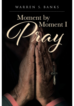 Moment by Moment I Pray