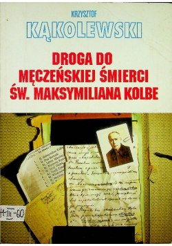 Droga do męczeńskiej śmierci św. Maksymiliana Kolbe