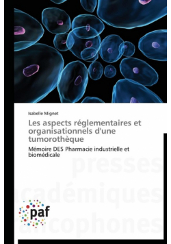 Les aspects réglementaires et organisationnels d'une tumorothèque