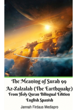 The Meaning of Surah 99 Az-Zalzalah (The Earthquake) From Holy Quran Bilingual Edition English Spanish