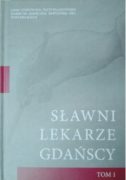 Sławni lekarze gdańscy tom 1