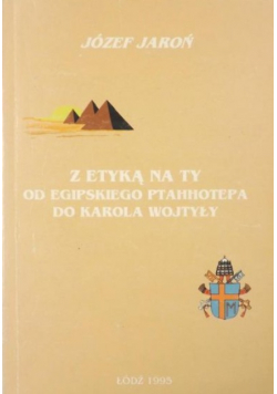 Z etyką na ty Od egipskiego Ptahhotepa do Karola Wojtyły