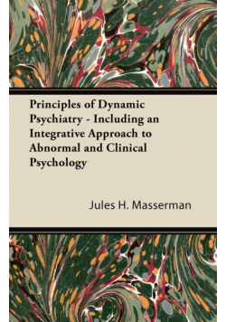 Principles of Dynamic Psychiatry - Including an Integrative Approach to Abnormal and Clinical Psychology