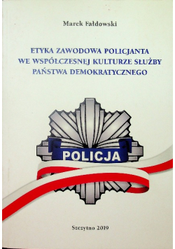 Etyka zawodowa policjanta we współczesnej kulturze służby państwa demokratycznego