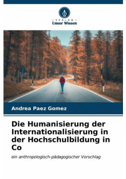 Die Humanisierung der Internationalisierung in der Hochschulbildung in Co