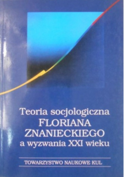 Teoria socjologiczna Floriana Znanieckiego a wyzwania XXI wieku