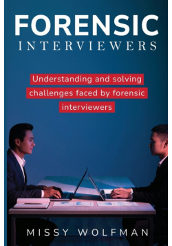Understanding And Addressing Challenges Faced By Forensic Interviewers