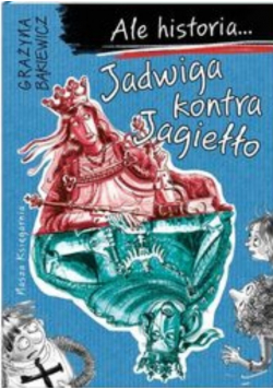 Ale historia Jadwiga kontra Jagiełło