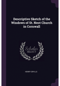 Descriptive Sketch of the Windows of St. Neot Church in Cornwall