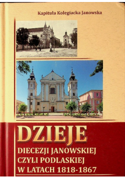 Dzieje Diecezji Janowskiej czyli Podlaskiej w latach 1818 - 1867