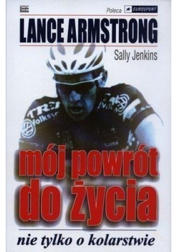 Lance Armstrong  Mój powrót do życia Nie tylko o kolarstwie