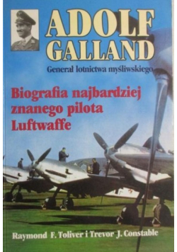 Adolf Galland Generał lotnictwa myśliwskiego