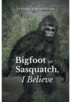 Big Foot or Sasquatch, I Believe