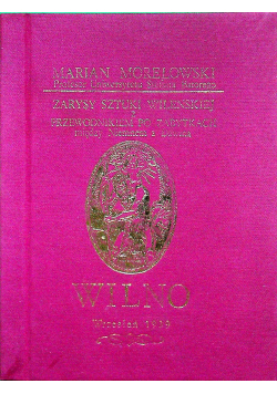Zarys sztuki wileńskiej z przewodnikiem po zabytkach między Niemnem a Dźwiną, reprint 1939 r.
