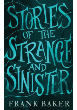 Stories of the Strange and Sinister (Valancourt 20th Century Classics)