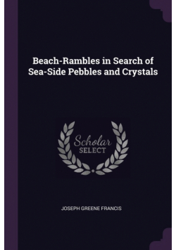 Beach-Rambles in Search of Sea-Side Pebbles and Crystals