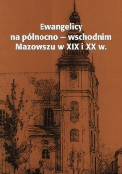 Ewangelicy na północno wschodnim Mazowszu w XIX i XX w