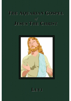The Aquarian Gospel of Jesus The Christ
