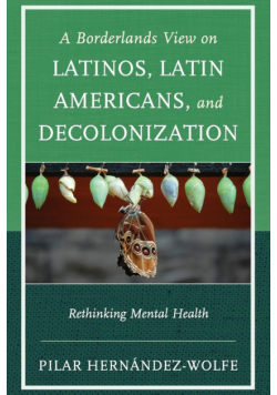 A Borderlands View on Latinos, Latin Americans, and Decolonization