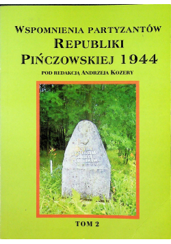 Wspomnienia partyzantów Republiki Pińczowskiej 1944 Tom 2