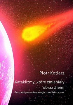 Kataklizmy, które zmieniały obraz Ziemi